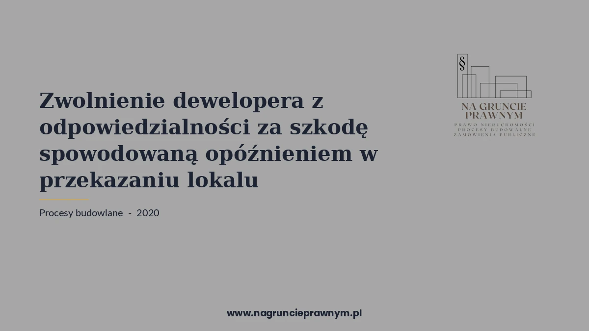 zwolnienie dewelopera odpowiedzialności szkodę spowodowaną - kancelaria nagruncieprawnym.pl