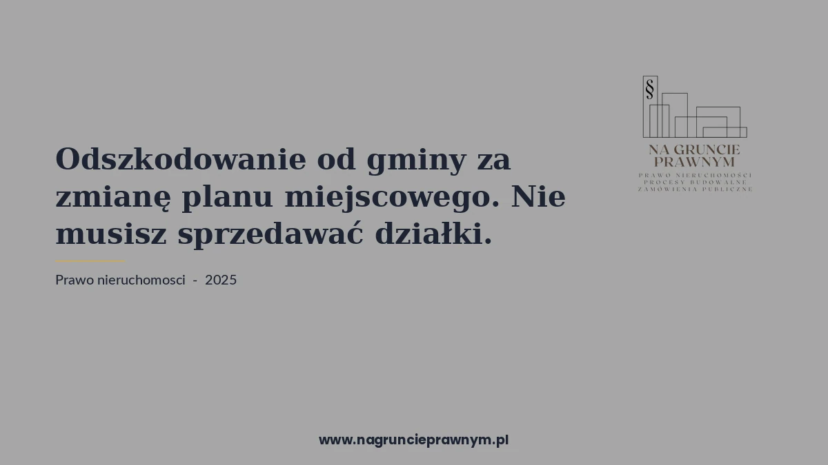 odszkodowanie gminy zmianę planu miejscowego - kancelaria nagruncieprawnym.pl