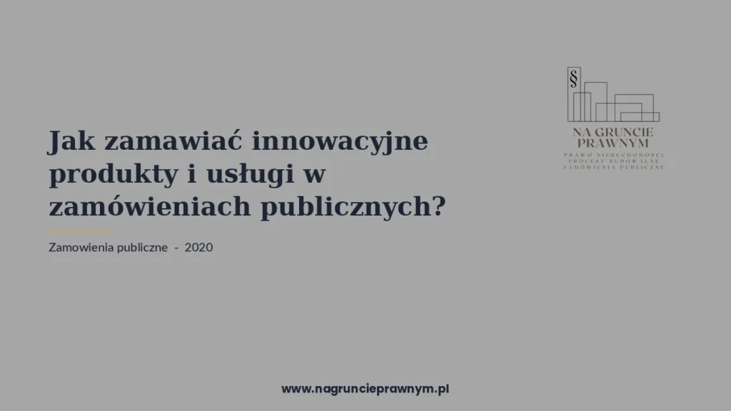 zamawiać innowacyjne produkty usługi zamówieniach - kancelaria nagruncieprawnym.pl