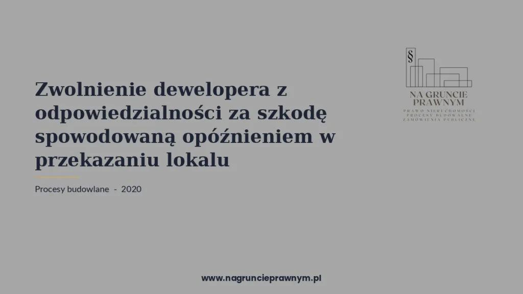 zwolnienie dewelopera odpowiedzialności szkodę spowodowaną - kancelaria nagruncieprawnym.pl